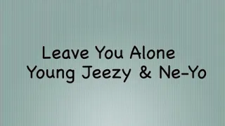 Young Jeezy-Leave You Alone Ft Ne-Yo(Official Lyrics)