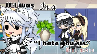 If I was in a “I Hate You Sis” Gacha Life Mini Movie //Gacha Life