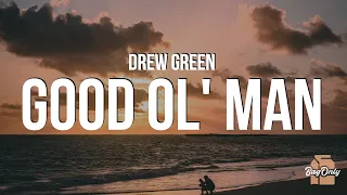 Drew Green - Good Ol' Man (Lyrics) “I got a gift from god sitting in the back seat”