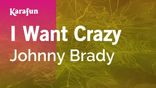 I Want Crazy - Johnny Brady | Karaoke Version | KaraFun