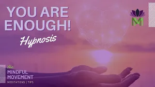 Let Go of Negativity and Unlock Your Full Potential | You are Enough Hypnosis | Mindful Movement