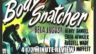 4 1/2 Minute Review The Body Snatcher (1945)