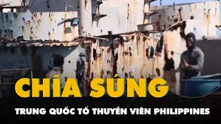 Trung Quốc tố thuyền viên Philippines chĩa súng vào tàu hải cảnh