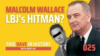 LBJ's Hitman: Malcolm Wallace | This Dave In History 025