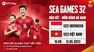 🔴TRỰC TIẾP: U22 INDONESIA - U22 VIỆT NAM  | BÁN KẾT BÓNG ĐÁ NAM SEA GAMES 32 | FPT BÓNG ĐÁ VIỆT