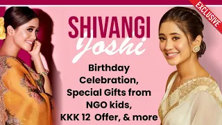 BIRTHDAY SPECIAL I Shivangi Joshi on her birthday plans, receives special gift, KKK 12, and more