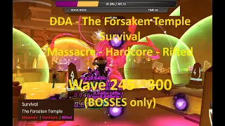 DDA - The Forsaken Temple / Survival - WAVE 245 - 300 [BOSSES only]