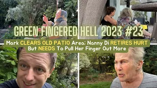 GFH 2023 #23 Mark CLEARS OLD PATIO Area; Nanny Di RETIRES HURT But NEEDS To Pull Her Finger Out More