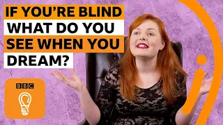 If you're blind what do you see when you dream? | Ask Us Anything Episode 2 | BBC Ideas