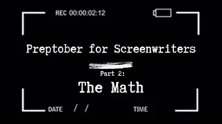 Preptober for Screenwriters | Part 2: The Math