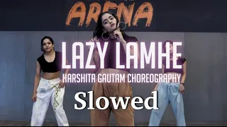 Lazy Lamhe | Harshita Gautam Choreography | Slowed