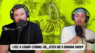 Gay Podcast feels a cramp coming on...fetch me a banana daddy