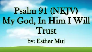 Psalm 91 (NKJV) My God, In Him I Will Trust