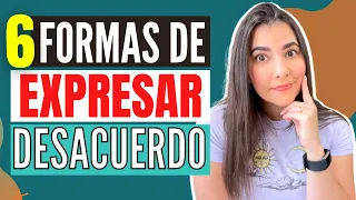 6 FORMAS de EXPRESAR DESACUERDO en ESPAÑOL | HOW to EXPRESS DISAGREEMENT in SPANISH