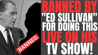 Ed Sullivan was known for BANNING PEOPLE FROM HIS SHOW but this entertainer really angered him!