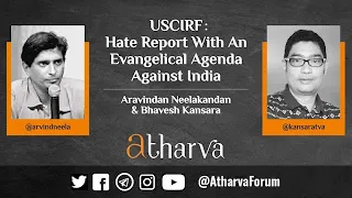 USCIRF: Hate Report With an Evangelical Agenda Against India | Aravindan and Bhavesh Kansara