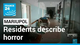 ‘Nothing left’: Mariupol residents describe horror in blockaded city • FRANCE 24 English