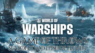 World of Warships - A Game of Throws, Season 2 Episode 11