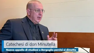 NUOVO APPELLO DI STUDIOSI A BERGOGLIO PERCHÈ SI DIMETTA - CATECHESI DI DON MINUTELLA