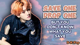 (K-Pop Game) Save one Drop one but you don’t know what you save or drop