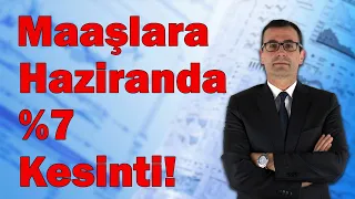 Maaşlara Haziranda %7 Kesinti!!!