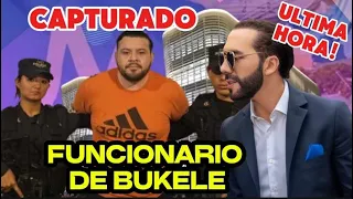 BOMBAZO! BUKELE LO ADVIRTIO  Y FUNCIONARIO DE CONFIANZA CAPTURADO