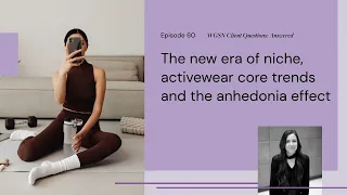 The New Era Of Niche, Activewear Core Trends, The Anhedonia Effect | WGSN's Client Q&A