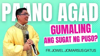 PAANO AGAD GUMALING ANG SUGAT NG PUSO || INSPIRING HOMILY || FR. JOWEL JOMARSUS GATUS