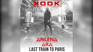 KDDK feat. Arilena Ara - Last Train To Paris (official audio)