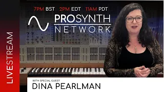 Pro Synth Network LIVE! - Episode 122 with Special Guest, Dina Pearlman!