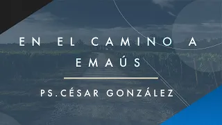 En el camino a Emaús | Pr. César González | VNPEM Norte