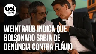 Bolsonaro sabia de denúncia contra Flávio e Queiroz antecipadamente, indica Weintraub