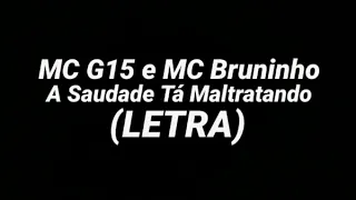 Mc Bruninho e Mc G15 - A Saudade tá maltratando (Letra)