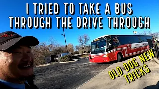 I tried to take a bus through the drive through!