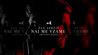 Žan Serčič - Naj Me Vzame (Minless Remix)