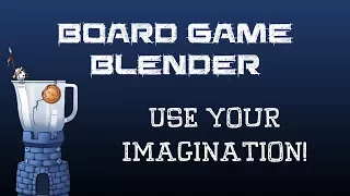 Board Game Blender - Use Your Imagination!