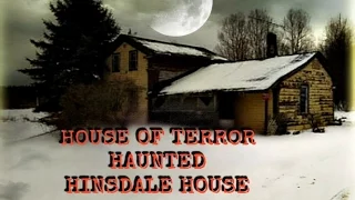 A Real Haunted House | Hinsdale House, House of Terror