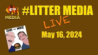 #LitterMediaLIVE for Thursday May 16th, 2024