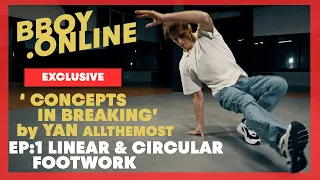 EP1 : Linear & Circular Footwork / Course 'CONCEPTS IN BREAKING' by YAN | BBOY.ONLINE EXCLUSIVE