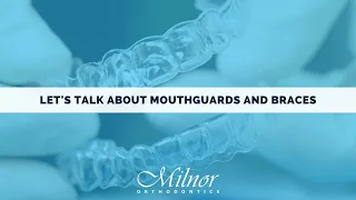 Let's Talk about Mouthguards and Braces