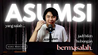 6 Asumsi Salah Kamu Tentang Relationship - Kuru Podcast EP. 67