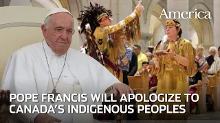 Why Pope Francis will visit Canada to apologize to Indigenous Peoples