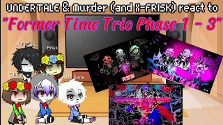 UNDERTALE & Murder (and X-FRISK) react to "Former Time Trio Phase 1 - 3" | 3.1K subs special!