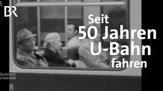 Verkehr in der Stadt: 50 Jahre U-Bahn in München | Zwischen Spessart und Karwendel | BR