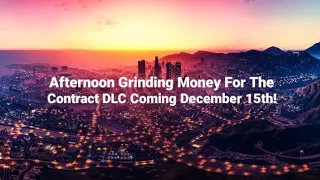 GTA Online Afternoon Grinding Money For The Contract DLC Coming December 15th!