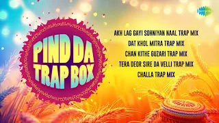 Pind Da Trap Box | Akh Lag Gayi Sohniyan Naa | Dat Khol Mitra |  Chan Kithe Guzari | Punjabi Songs