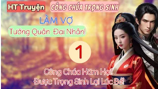 Tập 1: Công Chúa Hãm Hại! Được Trọng Sinh Lại Lúc Bé!  | HT Truyện Ngôn Tình!