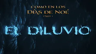 01 El diluvio - Como en los días de Noé - Days of Noah