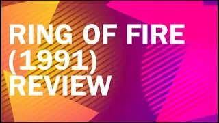 RIng of Fire (1991) Review