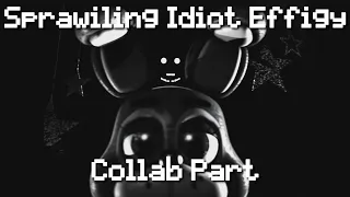 [FNaF SFM] Sprawling Idiot Effigy Collab Part For Arii